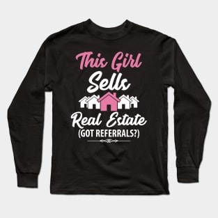 This girl sells real estate got referrals Long Sleeve T-Shirt